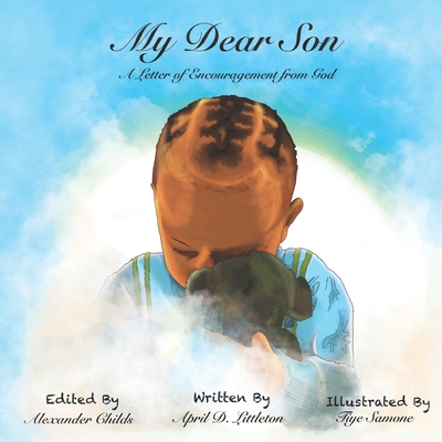 My Dear Son...: A Letter of Encouragement from God - Childs, Alexander (Editor), and Littleton, April D