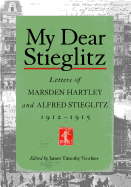 My Dear Stieglitz: Letters Between Marsden Hartley and Alfred Stieglitz, 1912-1915