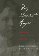 My Dearest Angel: A Virginia Family Chronicle 1895-1947