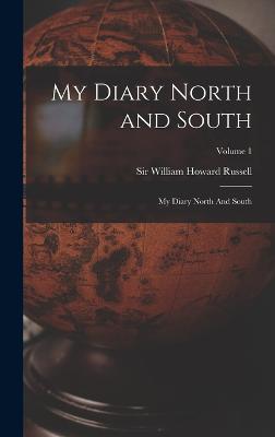 My Diary North and South: My Diary North And South; Volume 1 - Russell, William Howard