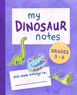 My Dinosaur Notes: Grades 3-5