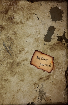 My Dirty Journal: DIY Old, Sleazy Notebook Diary - Unruled, Blank Pages - Notebooks, Dezign