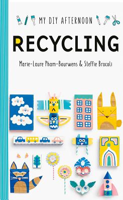 My DIY Afternoon: Recycling - Pham-Bouwnes, Marie-Laure, and Brocoli, Steffie