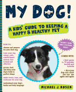 My Dog! a Kids Guide to Keeping a Happy & Healthy Pet