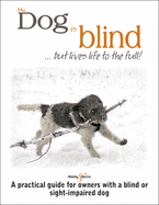 My Dog is Blind - But Lives Life to the Full!: A Practical Guide for Owners with a Blind or Sight-Impaired Dog