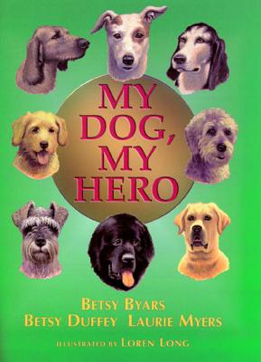 My Dog, My Hero - Byars, Betsy Cromer, and Myers, Laurie, and Duffey, Betsy