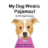 My Dog Wears Pajamas: A Pit Bull Story