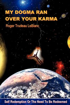 My Dogma Ran Over Your Karma - LeBlanc, Roger