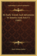 My Early Travels and Adventures in America and Asia V1 (1895)