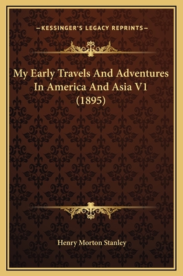 My Early Travels and Adventures in America and Asia V1 (1895) - Stanley, Henry Morton