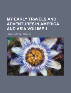 My Early Travels and Adventures in America and Asia Volume 1