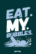 My Eat My Bubbles Swim Calendar: Cute Gift for Butterfly Stroke Swimmers, Backstroke Swim Club Members, Crawl Teachers or Breaststroke Trainers or Swimming Girls and Boys with 108 Pages, 6 x 9 Inches, Cream Paper, Glossy Finished Soft Cover