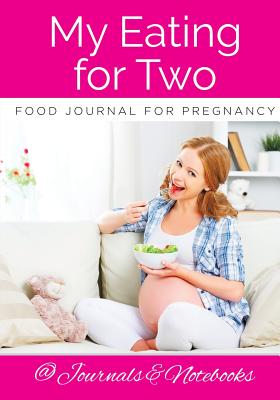 My Eating for Two Food Journal for Pregnancy - @ Journals and Notebooks