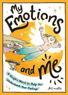 My Emotions and Me: A Graphic Novel to Help You Understand Your Feelings