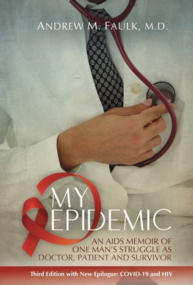 My Epidemic: An AIDS Memoir of One Man's Struggle as Doctor, Patient and Survivor - Faulk, Andrew M