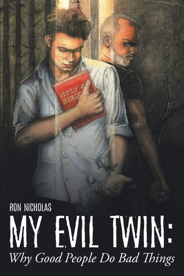 My Evil Twin: Why Good People Do Bad Things - Nicholas, Ron