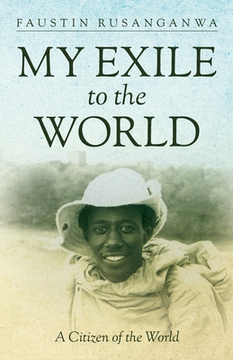 My Exile to the World: A Citizen of the World - Rusanganwa, Faustin