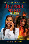 My Experience with a Jezebel Spirit (Exposed)