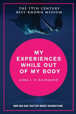 My Experiences While Out of the Body - Richmond, Cora