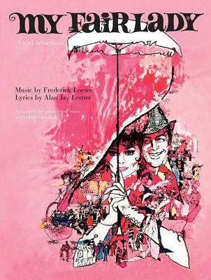 My Fair Lady (Vocal Selections) - Lerner, Alan Jay (Lyricist), and Loewe, Frederick (Composer)