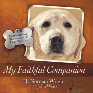 My Faithful Companion: Heartwarming Stories about the Dogs We Love