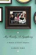 My Family, a Symphony: A Memoir of Global Adoption