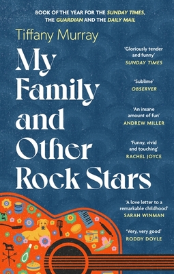 My Family and Other Rock Stars: 'Gloriously tender and funny . . . a bohemian rhapsody of her very own' Sunday Times Book of the Year - Murray, Tiffany