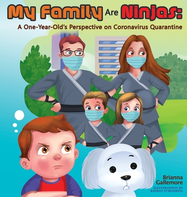 My Family Are Ninjas: A One-Year-Old's Perspective on Coronavirus Quarantine - Gallemore, Brianna