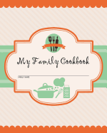 My Family Cookbook: 200 Recipe Pages - Write Your Own Family Recipe Book Using This Blank Recipe Journal (Includes Conversion Tables, Quotes and Table of Recipes) [8 X 10 Inches]