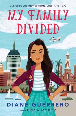 My Family Divided: One Girl's Journey of Home, Loss, and Hope - Guerrero, Diane, and Moroz, Erica