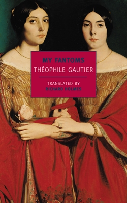 My Fantoms - Gautier, Theophile, and Holmes, Richard (Translated by)
