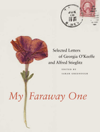 My Faraway One: Selected Letters of Georgia O'Keeffe and Alfred Stieglitz: Volume One, 1915-1933
