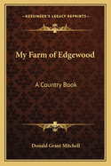 My Farm of Edgewood: A Country Book