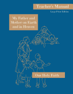 My Father and Mother on Earth and in Heaven: Large Print Teacher's Manual: Our Holy Faith Series