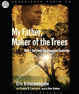 My Father, Maker of the Trees: How I Survived the Rwandan Genocide
