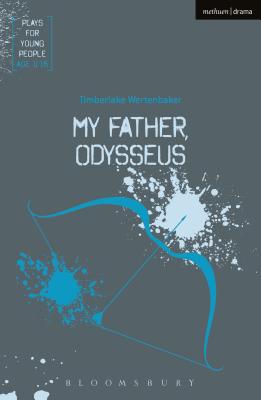 My Father, Odysseus - Wertenbaker, Timberlake