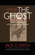 My Father, "The Ghost" - The Story of Legendary Still-Busting Sheriff Franklin Smith
