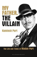 My Father, the Villain: Madan Puri - a biography