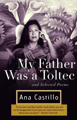 My Father Was a Toltec: and Selected Poems - Castillo, Ana