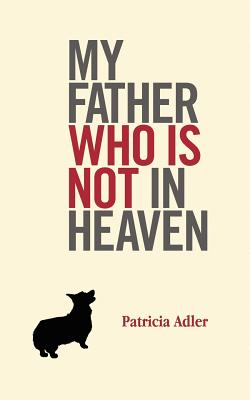 My Father Who Is Not in Heaven - Adler, Patricia