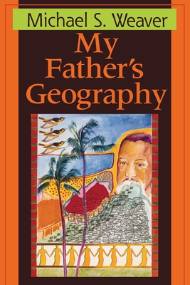 My Father's Geography - Weaver, Afaa Michael