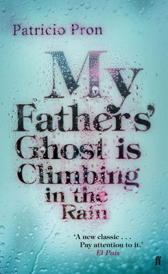 My Fathers' Ghost is Climbing in the Rain - Pron, Patricio, and Lethem, Mara Faye (Translated by)