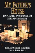 My Father's House: Temple Worship and Symbolism in the New Testament