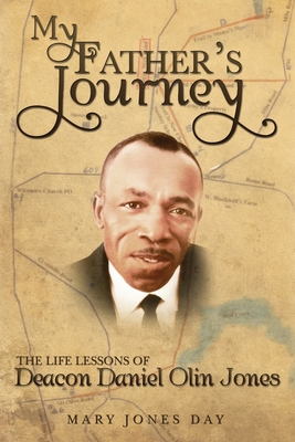 My Father's Journey: The Life Lessons of Deacon Daniel Olin Jones - Massie, Fay (Editor), and Irvin, Evon Handy (Foreword by)