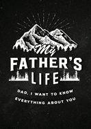 My Father's Life - Second Edition: Dad, I Want to Know Everything about Youvolume 27