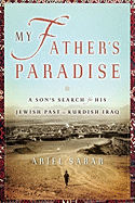 My Father's Paradise: A Son's Search for His Jewish Past in Kurdish Iraq