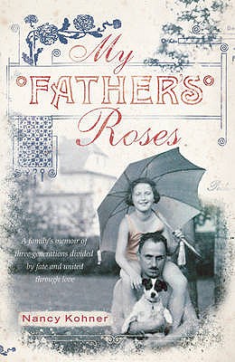 My Father's Roses: One family, two wars, three generations divided by fate and bound through love - Kohner, Nancy