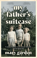 My Father's Suitcase: A story of family secrets, abuse, betrayal - and breaking free