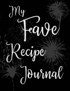 My Fave Recipe Journal: 100 Page Blank Recipe Book for the Ultimate Custom Heirloom Cookbook to Write In - Black Fireworks Design 8.5 x 11 Inches