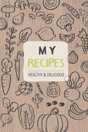 My Favorite and Healthy Recipes: A Blank Cookbook to write in all your cooking secrets